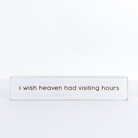 10" x 2" Reversible Wood Block Sign "I Wish Heaven Had Visiting Hours" - White & Black