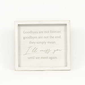 9" x 8" Wood Framed Sign "Goodbyes Are Not Forever" - White & Grey