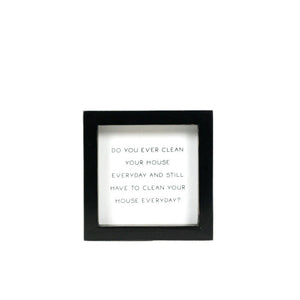House Wood Frame Sign - Humorous Cleaning Quote